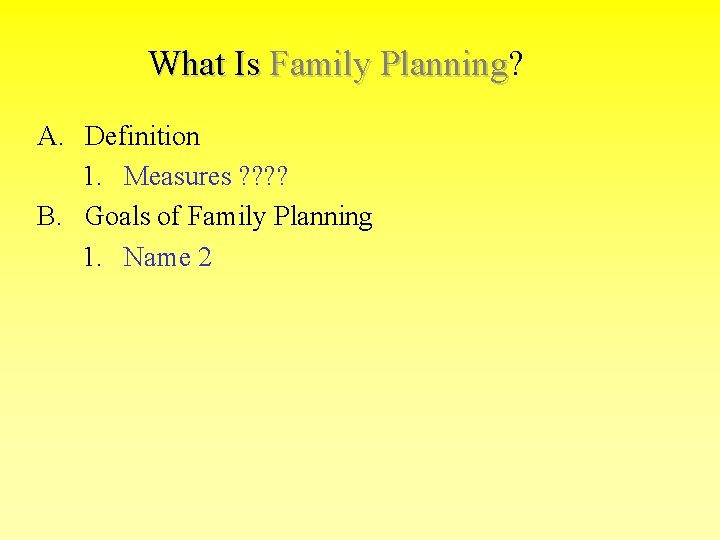 What Is Family Planning? Planning A. Definition 1. Measures ? ? B. Goals of