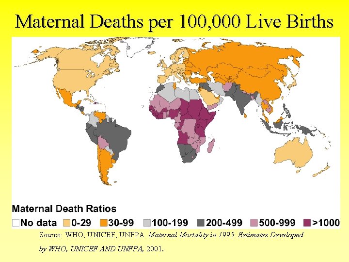 Maternal Deaths per 100, 000 Live Births Source: WHO, UNICEF, UNFPA Maternal Mortality in