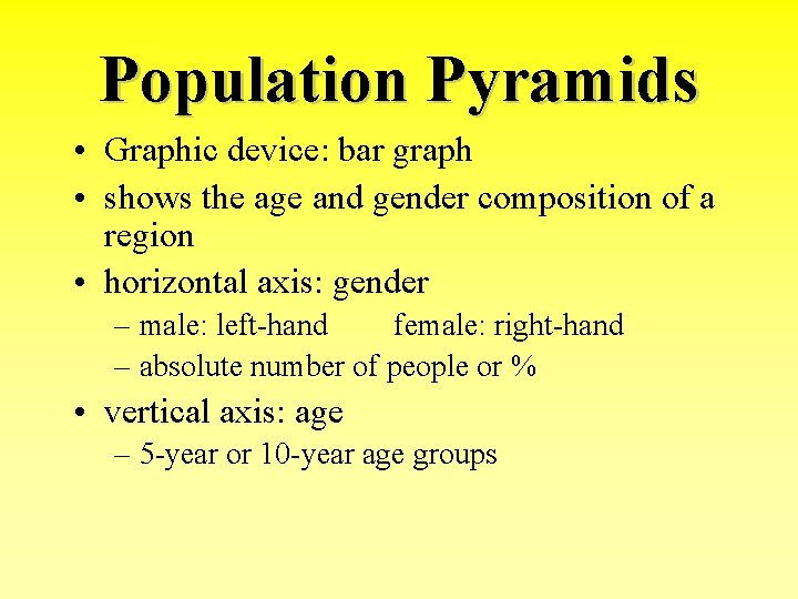 Population Pyramids • Graphic device: bar graph • shows the age and gender composition