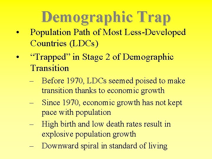 Demographic Trap • • Population Path of Most Less-Developed Countries (LDCs) “Trapped” in Stage
