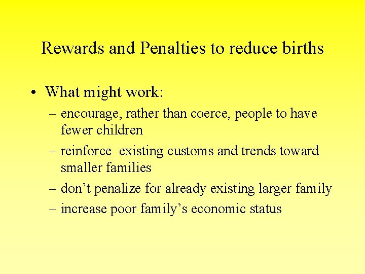 Rewards and Penalties to reduce births • What might work: – encourage, rather than