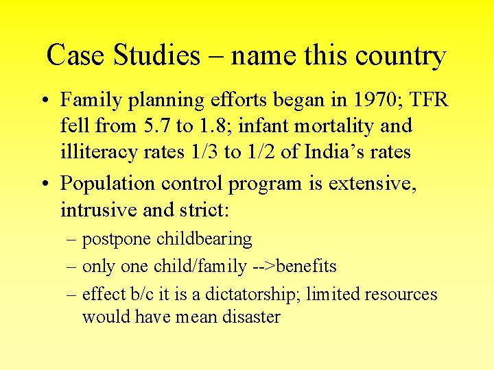 Case Studies – name this country • Family planning efforts began in 1970; TFR