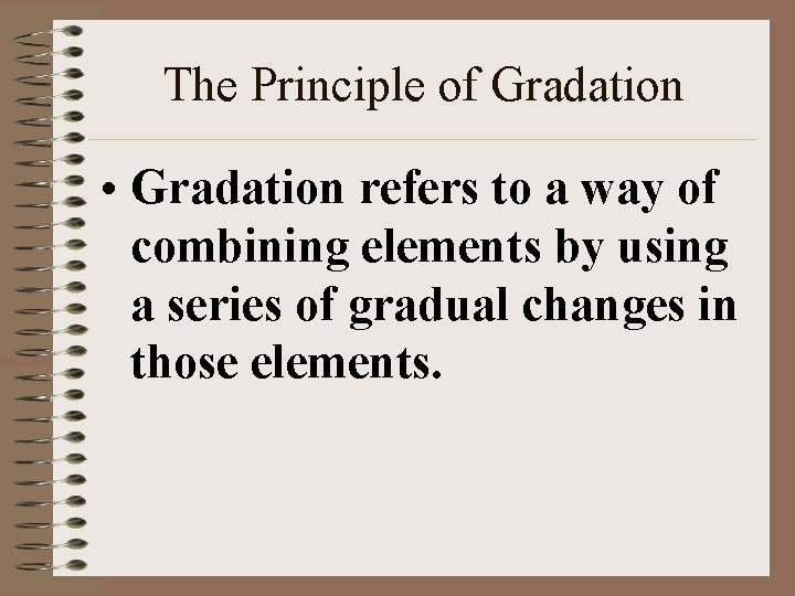 The Principle of Gradation • Gradation refers to a way of combining elements by
