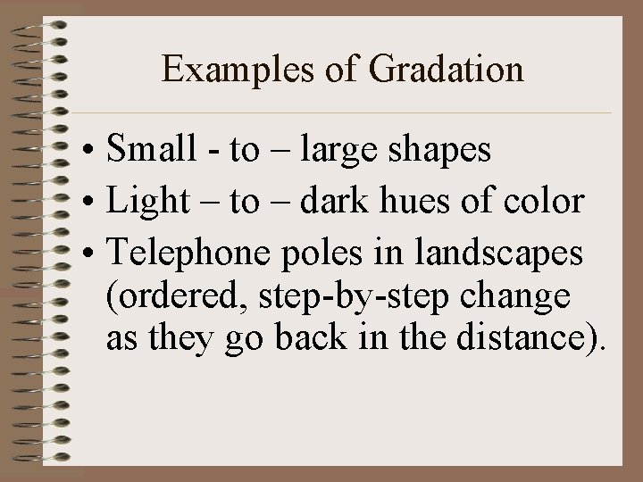 Examples of Gradation • Small - to – large shapes • Light – to