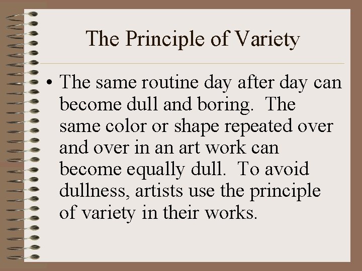 The Principle of Variety • The same routine day after day can become dull