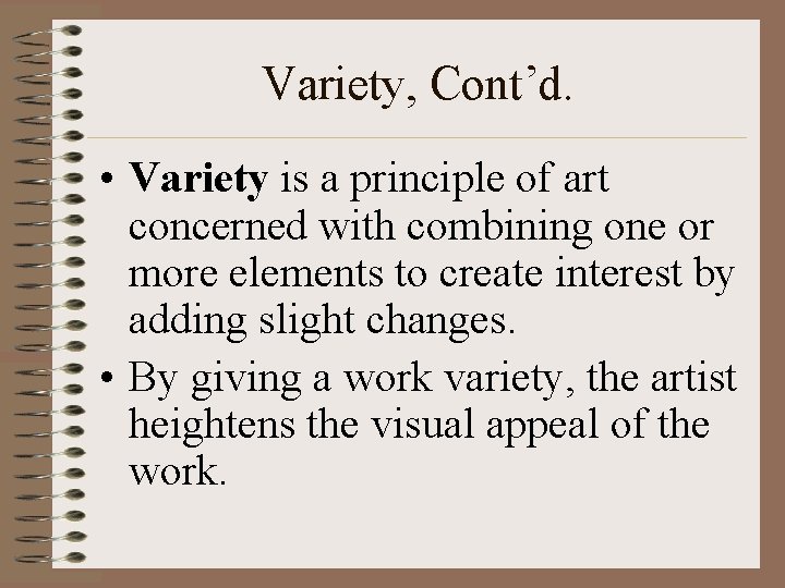 Variety, Cont’d. • Variety is a principle of art concerned with combining one or