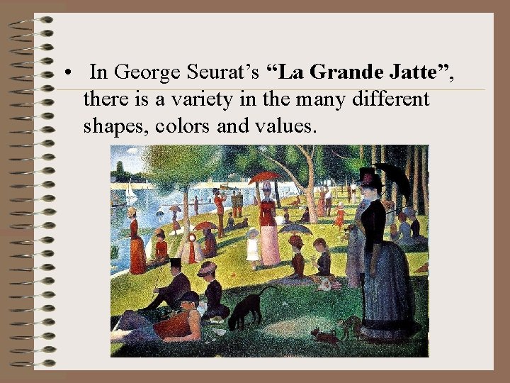  • In George Seurat’s “La Grande Jatte”, there is a variety in the