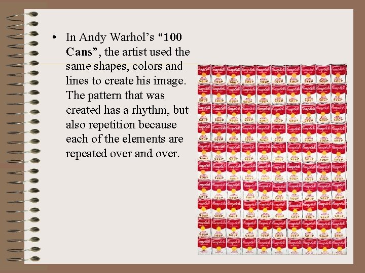  • In Andy Warhol’s “ 100 Cans”, the artist used the same shapes,