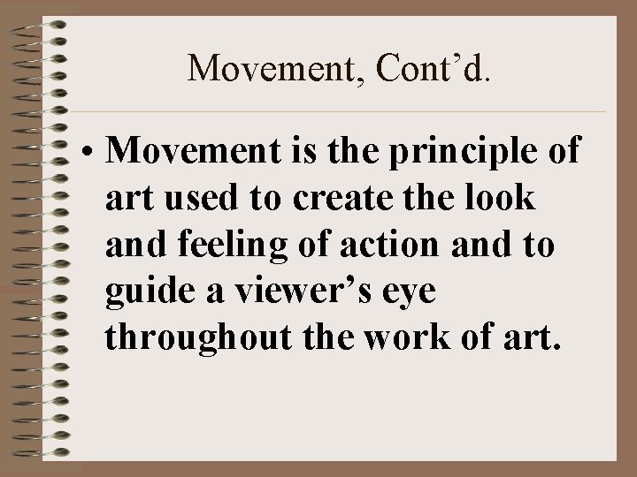Movement, Cont’d. • Movement is the principle of art used to create the look
