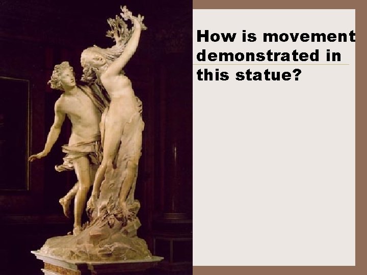 How is movement demonstrated in this statue? 