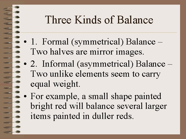 Three Kinds of Balance • 1. Formal (symmetrical) Balance – Two halves are mirror