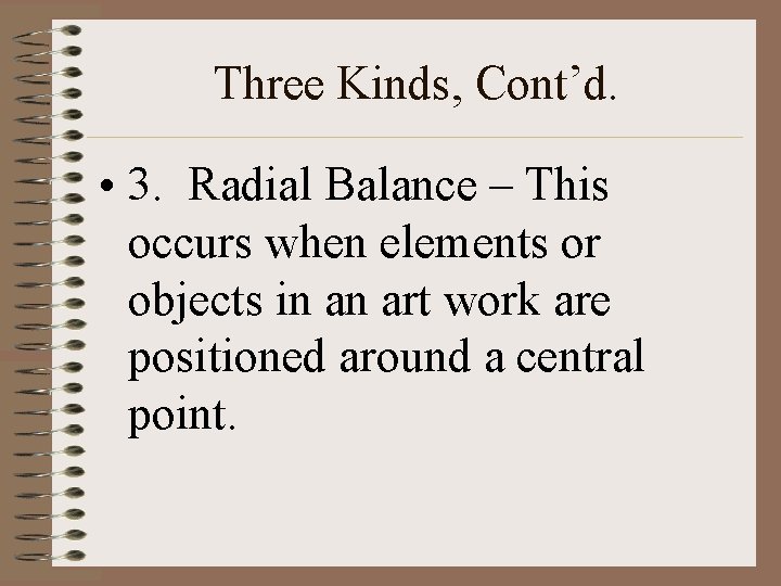 Three Kinds, Cont’d. • 3. Radial Balance – This occurs when elements or objects