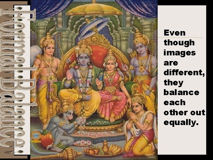 Even though images are different, they balance each other out equally. 