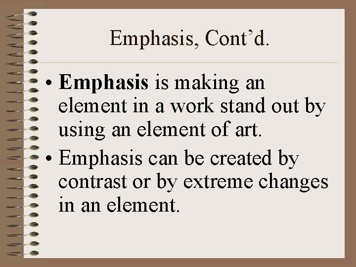 Emphasis, Cont’d. • Emphasis is making an element in a work stand out by