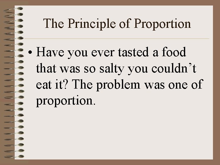 The Principle of Proportion • Have you ever tasted a food that was so