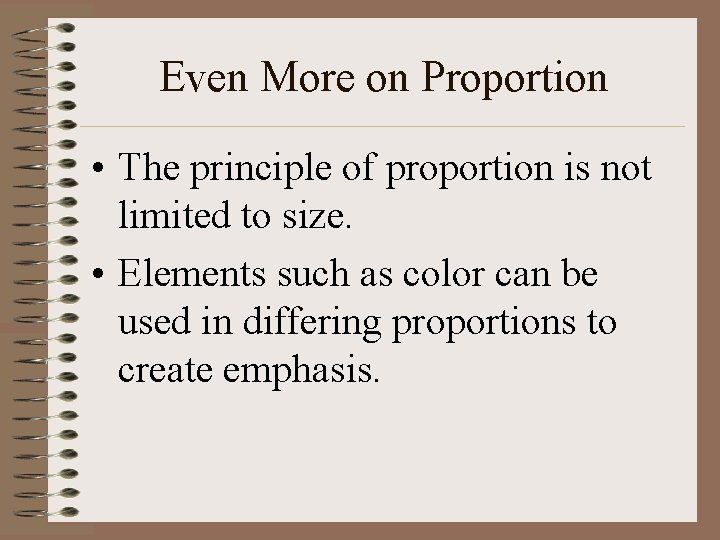 Even More on Proportion • The principle of proportion is not limited to size.