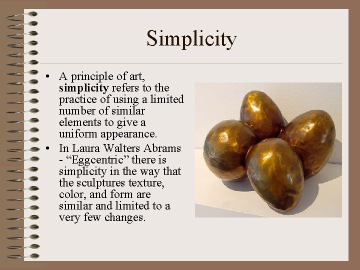 Simplicity • A principle of art, simplicity refers to the practice of using a