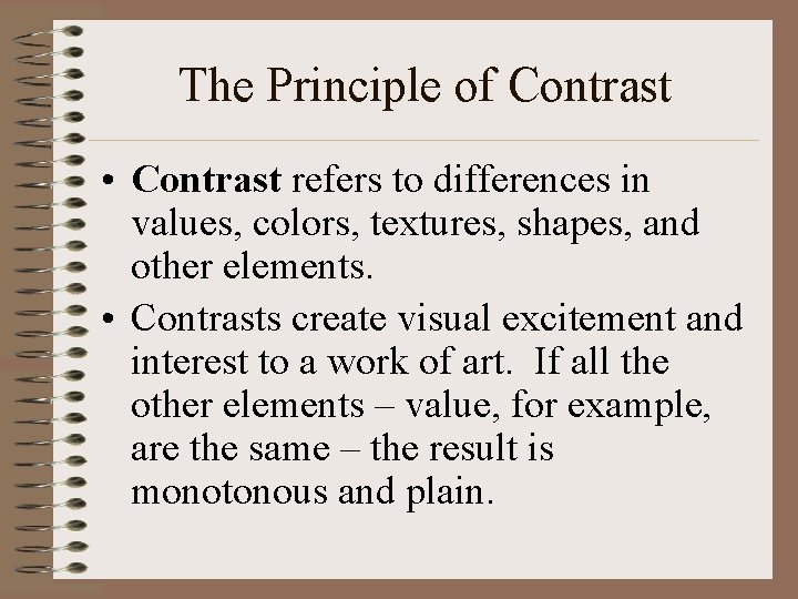 The Principle of Contrast • Contrast refers to differences in values, colors, textures, shapes,