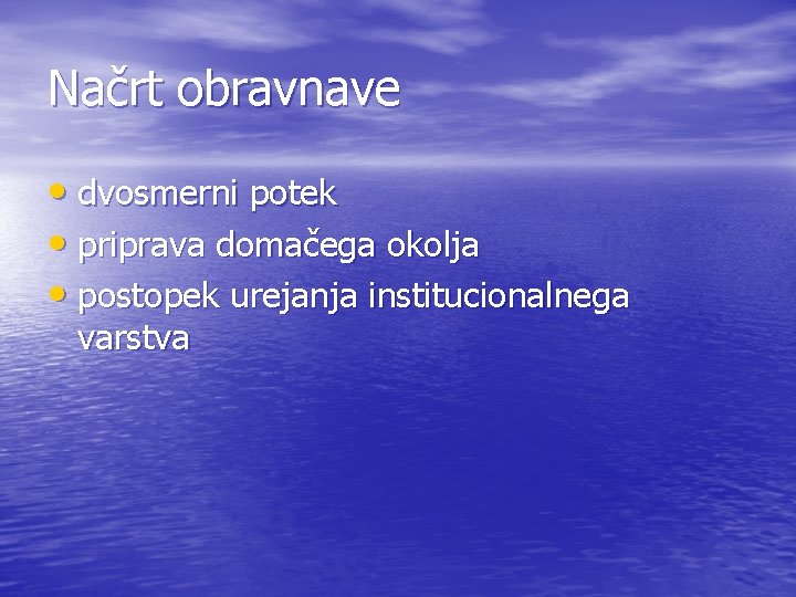 Načrt obravnave • dvosmerni potek • priprava domačega okolja • postopek urejanja institucionalnega varstva