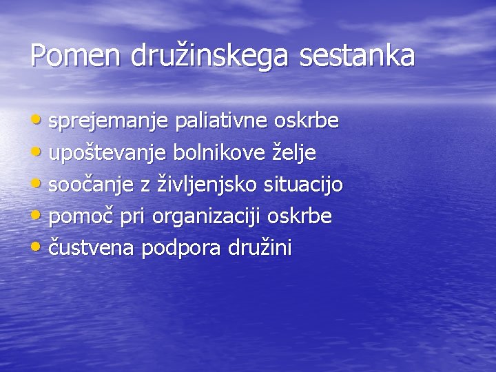 Pomen družinskega sestanka • sprejemanje paliativne oskrbe • upoštevanje bolnikove želje • soočanje z