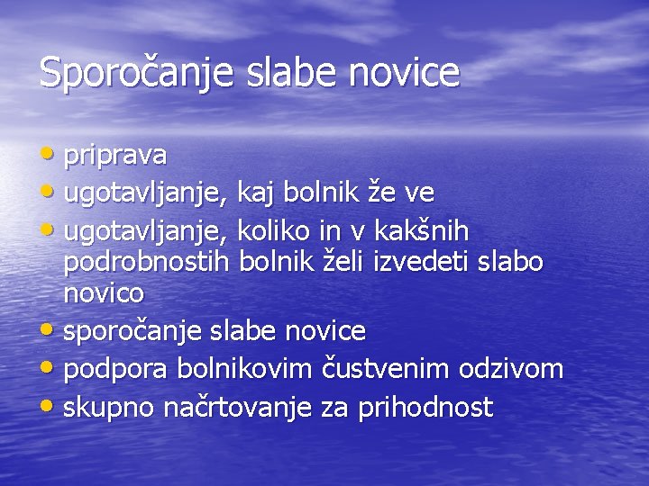 Sporočanje slabe novice • priprava • ugotavljanje, kaj bolnik že ve • ugotavljanje, koliko