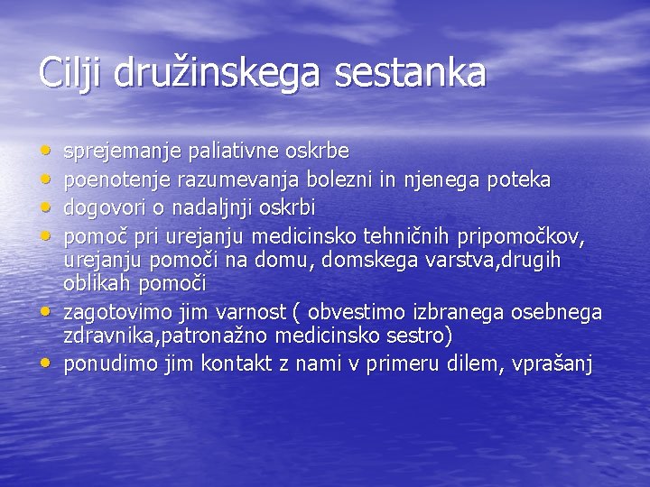 Cilji družinskega sestanka • • • sprejemanje paliativne oskrbe poenotenje razumevanja bolezni in njenega