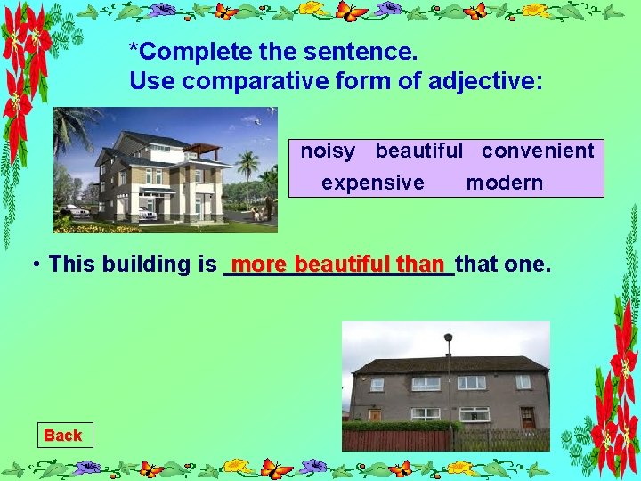 *Complete the sentence. Use comparative form of adjective: noisy beautiful convenient expensive modern •