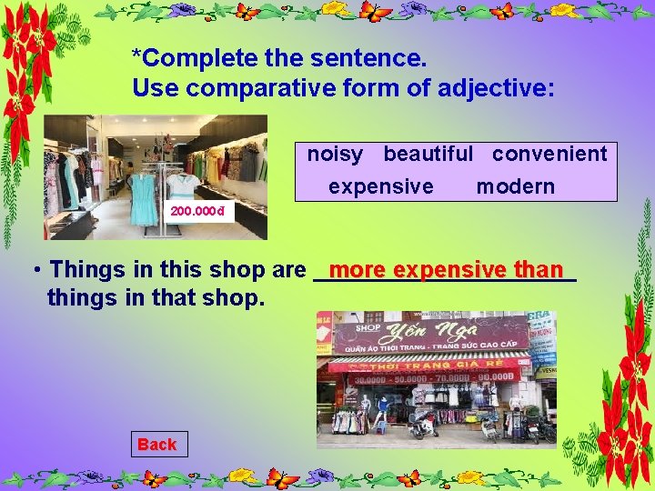 *Complete the sentence. Use comparative form of adjective: noisy beautiful convenient expensive modern 200.