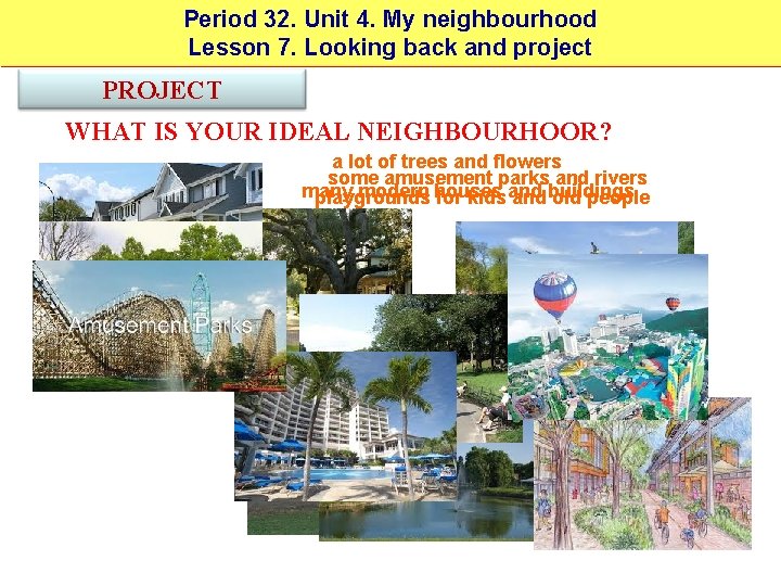 Period 32. Unit 4. My neighbourhood Lesson 7. Looking back and project PROJECT WHAT
