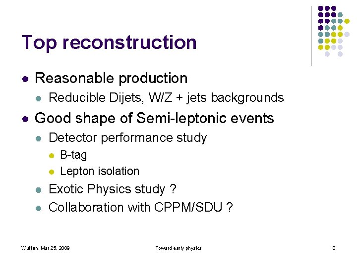 Top reconstruction l Reasonable production l l Reducible Dijets, W/Z + jets backgrounds Good
