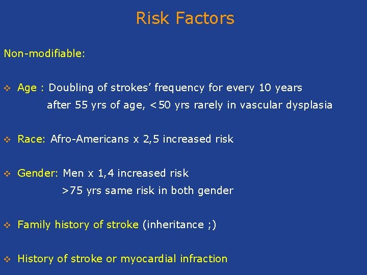 Risk Factors Non-modifiable: v Age : Doubling of strokes’ frequency for every 10 years