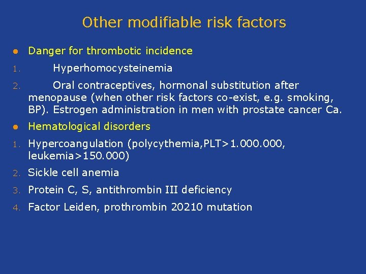 Other modifiable risk factors l 1. Danger for thrombotic incidence Hyperhomocysteinemia 2. Oral contraceptives,