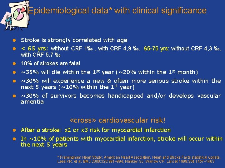 Epidemiological data* with clinical significance l Stroke is strongly correlated with age l <