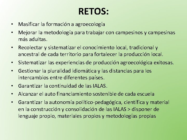 RETOS: • Masificar la formación a agroecología • Mejorar la metodología para trabajar con