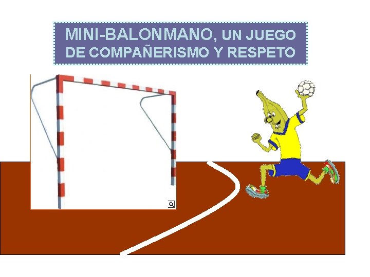 MINI-BALONMANO, UN JUEGO DE COMPAÑERISMO Y RESPETO 