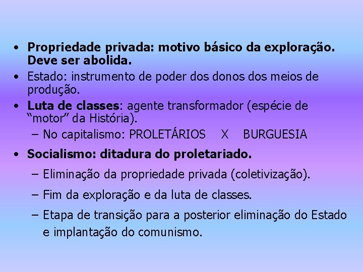  • Propriedade privada: motivo básico da exploração. Deve ser abolida. • Estado: instrumento