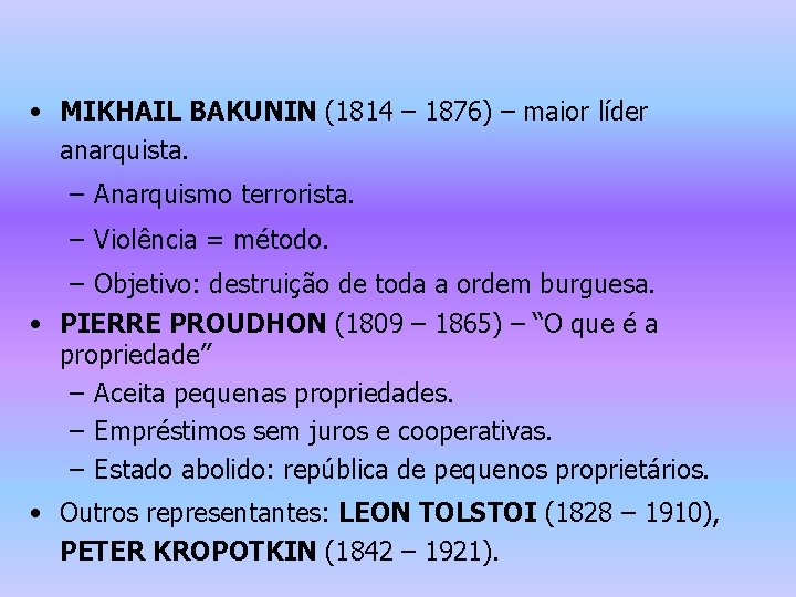  • MIKHAIL BAKUNIN (1814 – 1876) – maior líder anarquista. – Anarquismo terrorista.