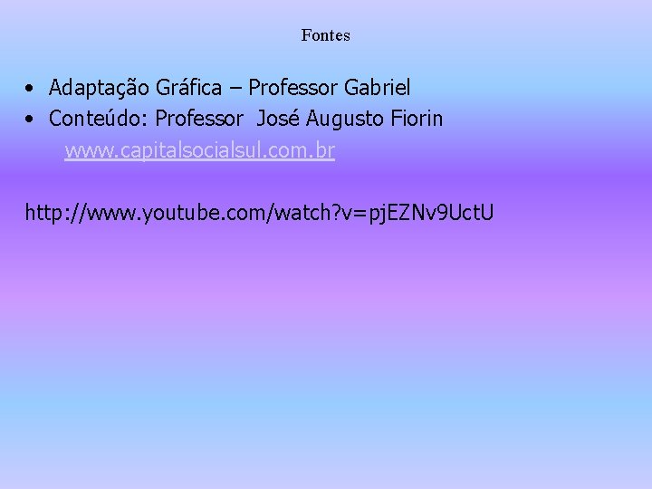 Fontes • Adaptação Gráfica – Professor Gabriel • Conteúdo: Professor José Augusto Fiorin www.