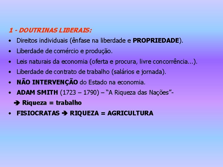 1 - DOUTRINAS LIBERAIS: • Direitos individuais (ênfase na liberdade e PROPRIEDADE). • Liberdade