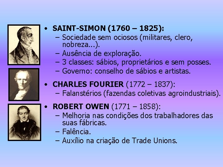  • SAINT-SIMON (1760 – 1825): – Sociedade sem ociosos (militares, clero, nobreza. .