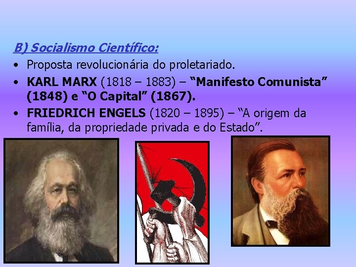 B) Socialismo Científico: • Proposta revolucionária do proletariado. • KARL MARX (1818 – 1883)