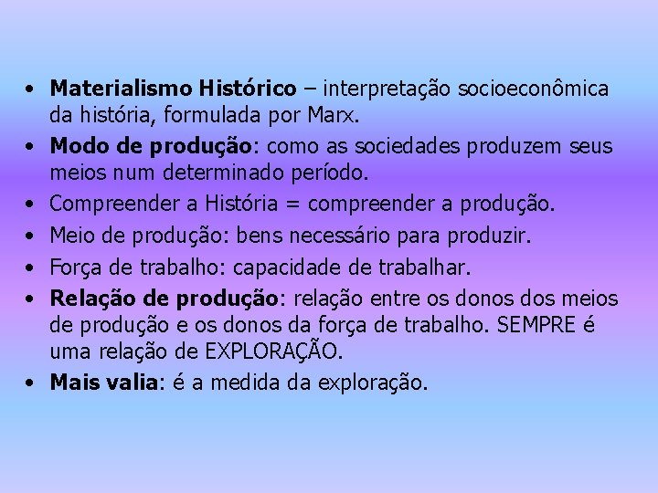  • Materialismo Histórico – interpretação socioeconômica da história, formulada por Marx. • Modo