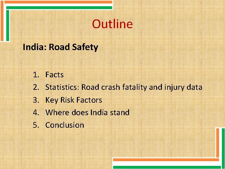 Outline India: Road Safety 1. 2. 3. 4. 5. Facts Statistics: Road crash fatality