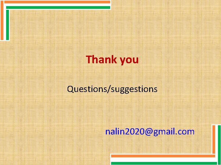 Thank you Questions/suggestions nalin 2020@gmail. com 