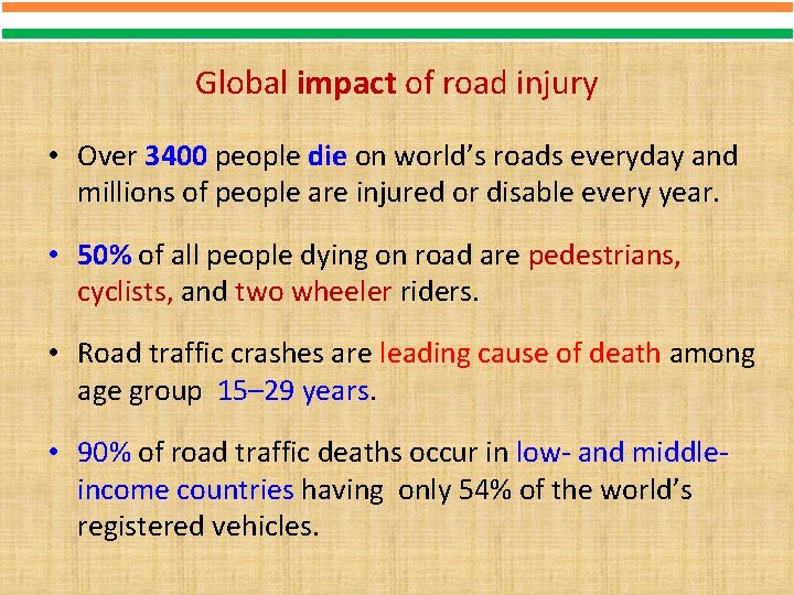 Global impact of road injury • Over 3400 people die on world’s roads everyday