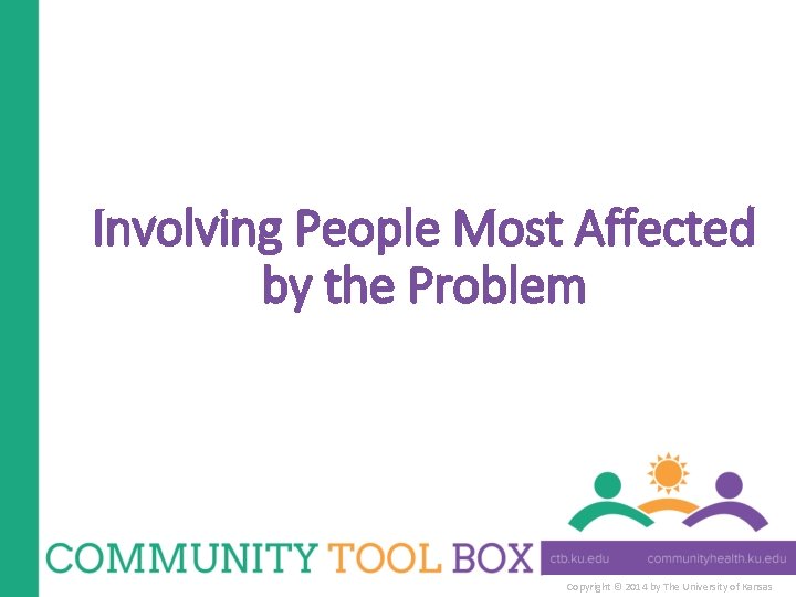 Involving People Most Affected by the Problem Copyright © 2014 by The University of