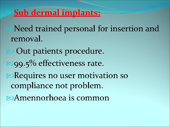  Sub dermal implants: Need trained personal for insertion and removal. Out patients procedure.