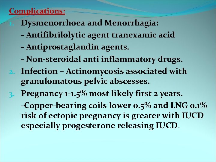 Complications: 1. Dysmenorrhoea and Menorrhagia: - Antifibrilolytic agent tranexamic acid - Antiprostaglandin agents. -