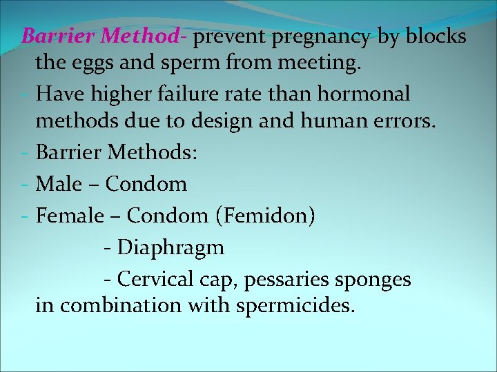 Barrier Method- prevent pregnancy by blocks the eggs and sperm from meeting. - Have