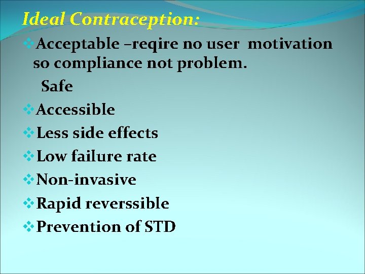 Ideal Contraception: v. Acceptable –reqire no user motivation so compliance not problem. Safe v.